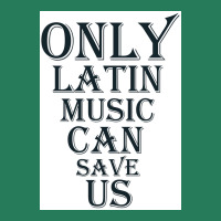 Only Latin Music Can Save Us Poster Copy Copy Copy Copy Copy Copy Copy T-shirt | Artistshot