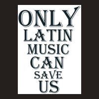 Only Latin Music Can Save Us Poster Copy Copy Copy Copy Copy Copy Copy Tank Top | Artistshot