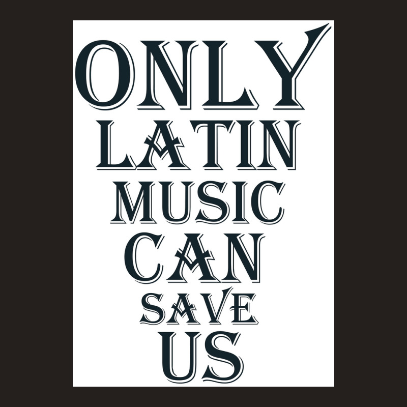 Only Latin Music Can Save Us Poster Copy Copy Copy Copy Copy Copy Copy Tank Top by funckladayq | Artistshot