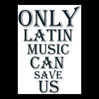 Only Latin Music Can Save Us Poster Copy Copy Copy Copy Copy Copy Copy V-neck Tee | Artistshot