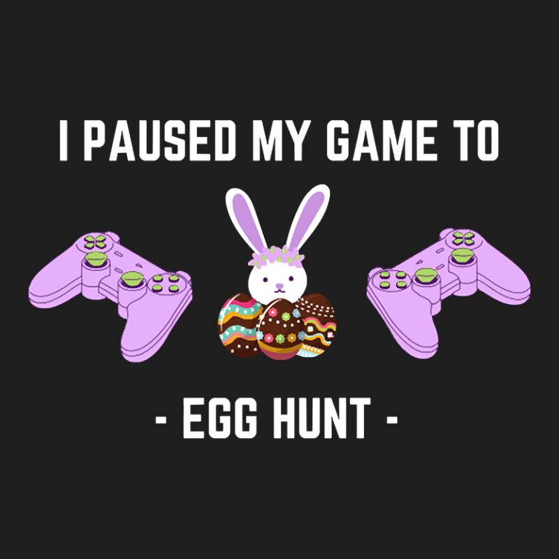 Limited Edition I Paused My Game To Egg Hunt-qbwgb Classic T-shirt by Ledford Leslie | Artistshot