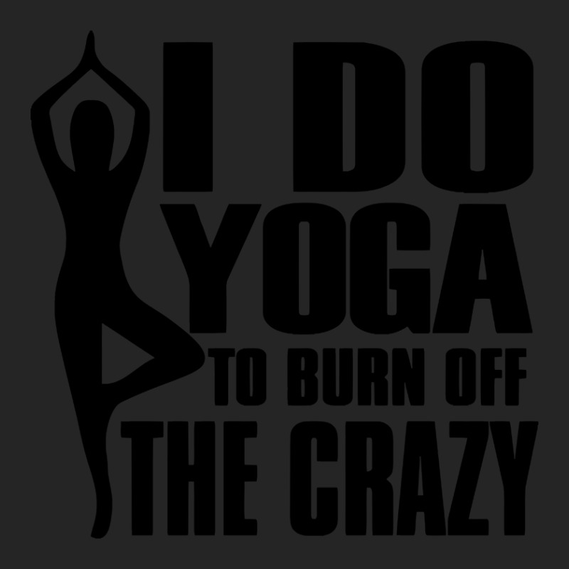 Trending I Do Yoga To Burn Off The Crazy Unisex Hoodie | Artistshot