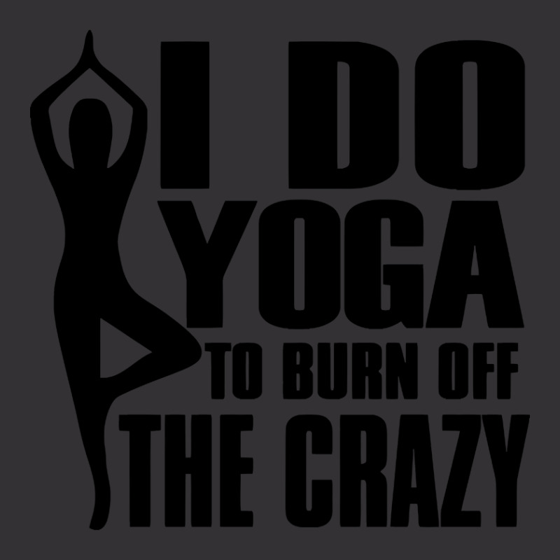 Trending I Do Yoga To Burn Off The Crazy Vintage Hoodie | Artistshot