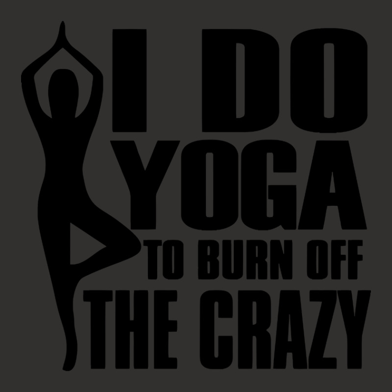 Trending I Do Yoga To Burn Off The Crazy Champion Hoodie | Artistshot