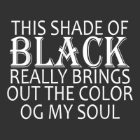 This Shade Of Black Really Brings Out The Color Of My Soul T Shirt Baby Bodysuit | Artistshot