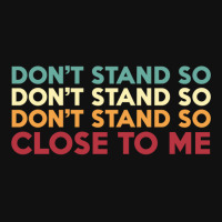 Dont Stand So Close To Me   Trending Graphic T-shirt | Artistshot