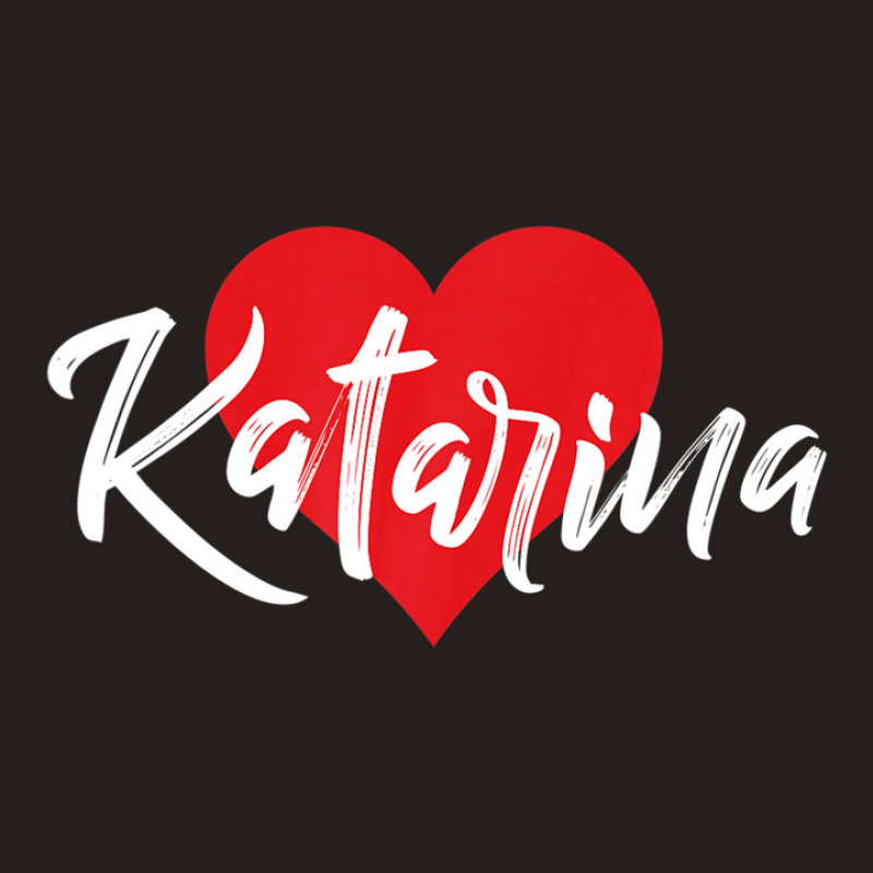 I Love Katarina First Name Tshirt I Heart Named Tank Top by qwacireolonr | Artistshot