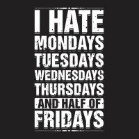 Limited Edition I Hate Mondays Tuesdays Wednesdays Sarcastic T-shirt | Artistshot