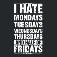 Limited Edition I Hate Mondays Tuesdays Wednesdays Sarcastic Crewneck Sweatshirt | Artistshot