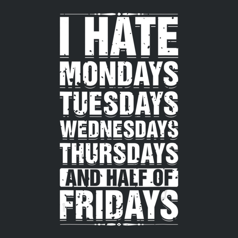 Limited Edition I Hate Mondays Tuesdays Wednesdays Sarcastic Crewneck Sweatshirt | Artistshot