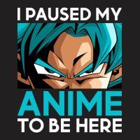 Limited Edition I Paused My Anime To Be Here (white Font) T-shirt | Artistshot