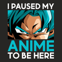 Limited Edition I Paused My Anime To Be Here (white Font) Ladies Fitted T-shirt | Artistshot