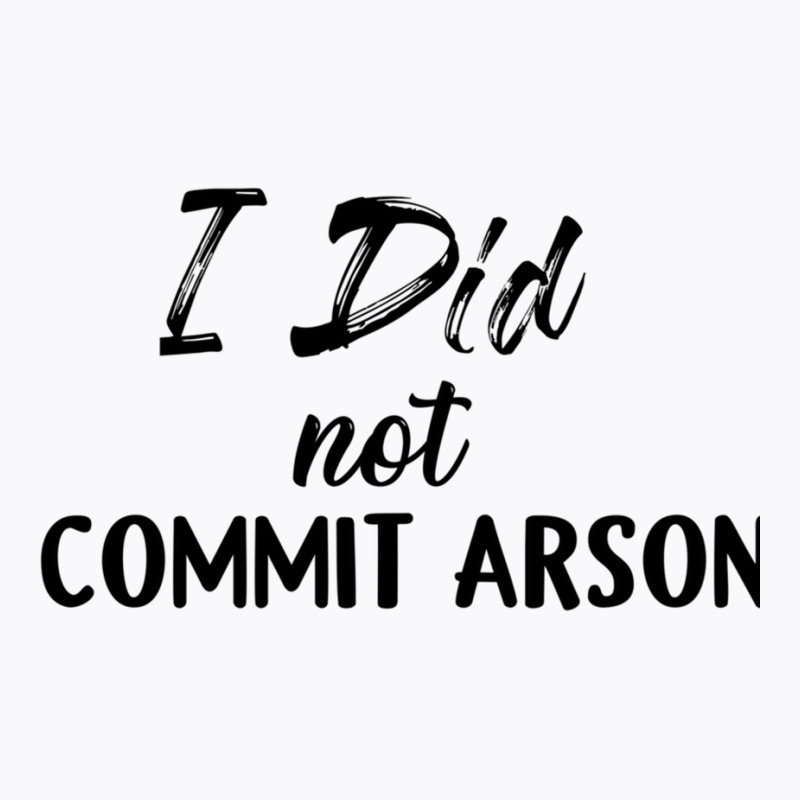 I Did Not Commit Arson Long Sleeve T-shirt | Artistshot