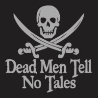 Pirates Skull Crossed Swords Dead Men Tell No Tales Grey T-shirt | Artistshot