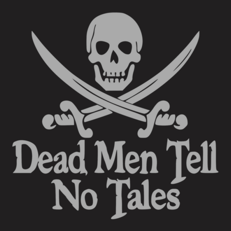 Pirates Skull Crossed Swords Dead Men Tell No Tales Grey T-shirt | Artistshot