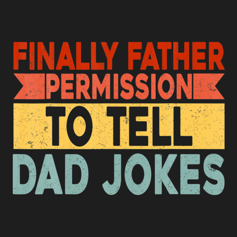 Mens Finally Father Permission To Tell Dad Jokes Classic T-shirt by areiasmernelz | Artistshot