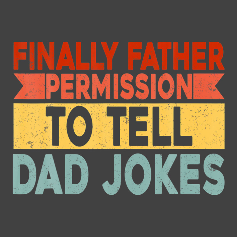 Mens Finally Father Permission To Tell Dad Jokes Vintage T-Shirt by areiasmernelz | Artistshot