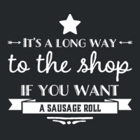 It's A Long Way To The Shop If You Want A Sausage Roll Crewneck Sweatshirt | Artistshot