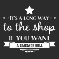 It's A Long Way To The Shop If You Want A Sausage Roll Exclusive T-shirt | Artistshot