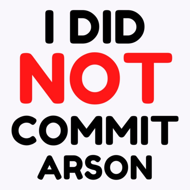 I Did Not Commit Arson     (1) Tank Top | Artistshot