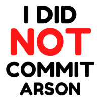 I Did Not Commit Arson     (1) Crewneck Sweatshirt | Artistshot