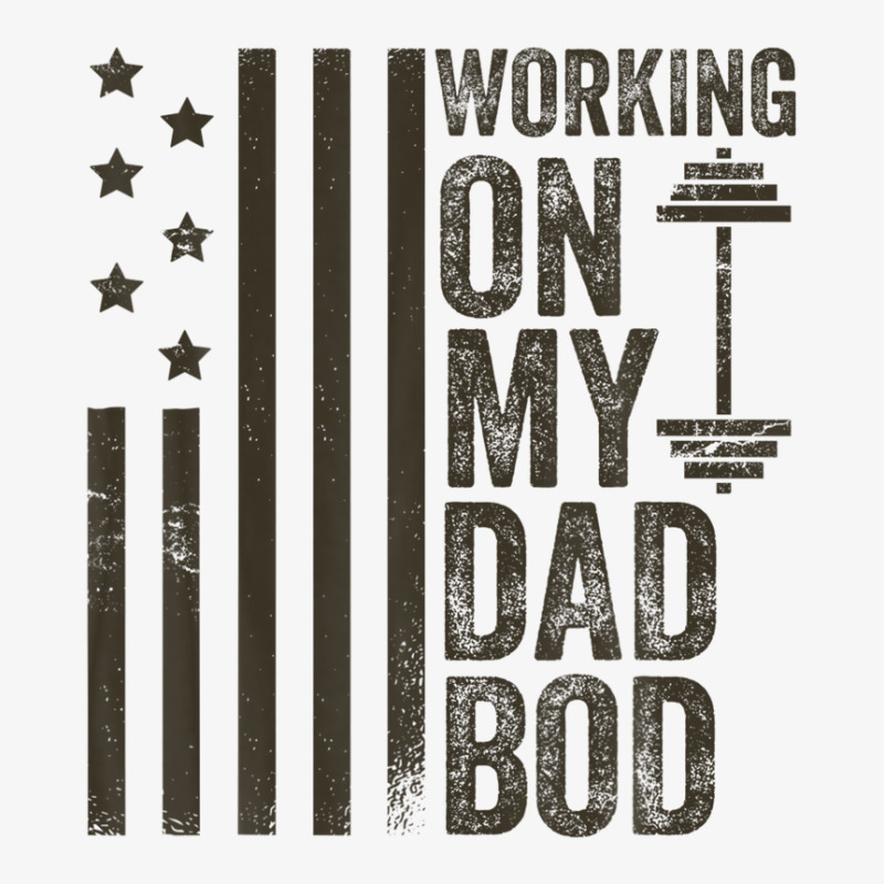 Mens Working On My Dad Bod Gym American Flag Funny Fathers Day Ladies Fitted T-Shirt by areiasmernelz | Artistshot