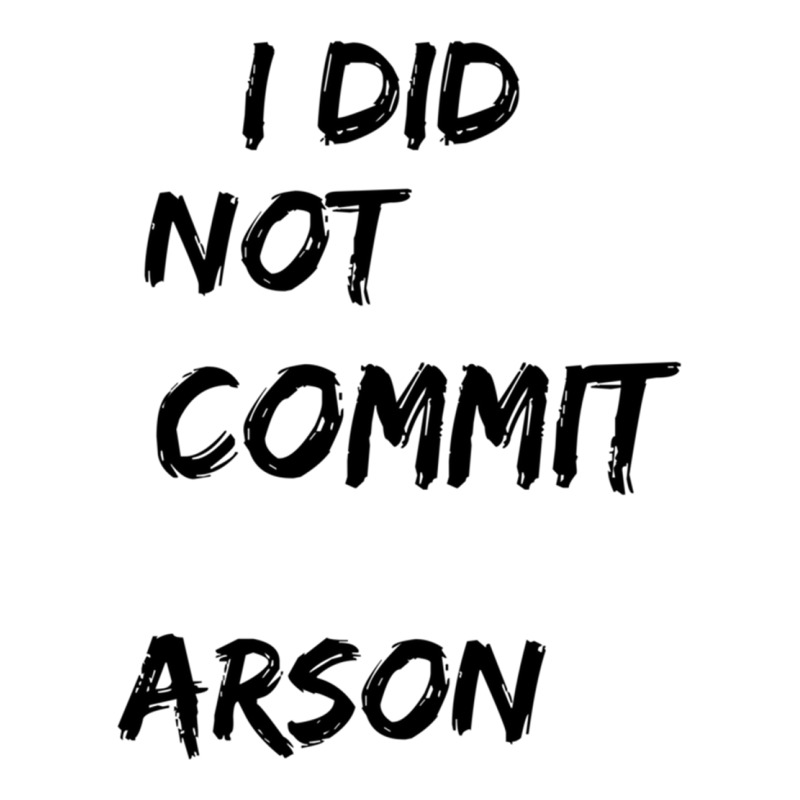 I Did Not Commit Arson    (4) 3/4 Sleeve Shirt | Artistshot