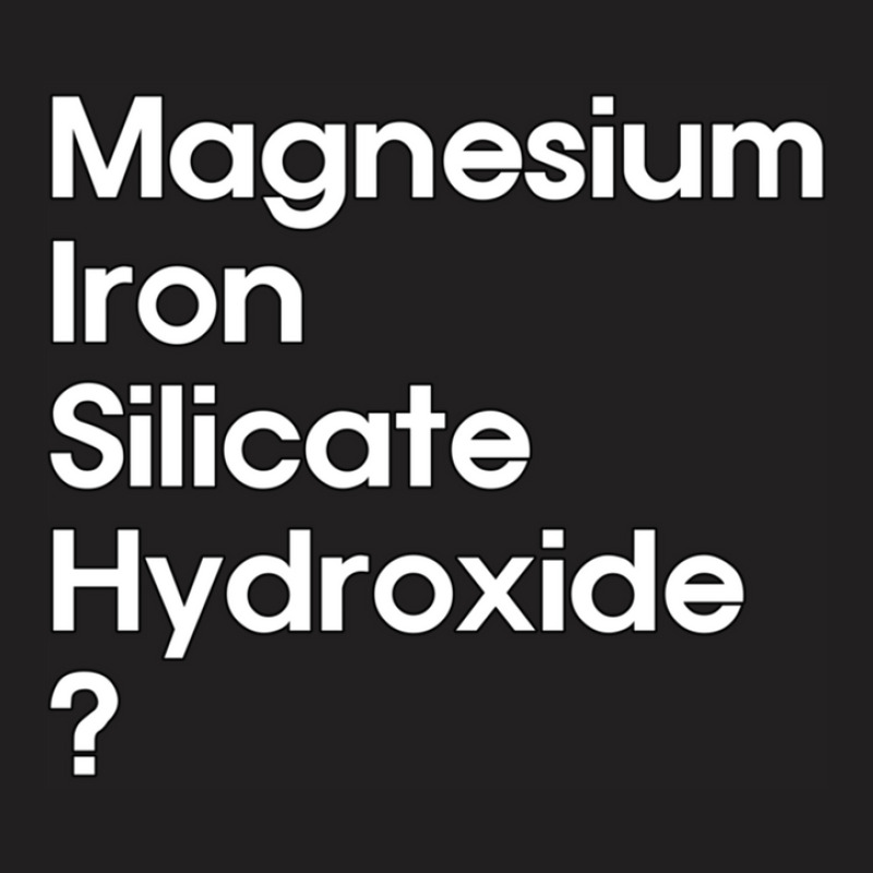 Magnesium Iron Silicate Hydroxide  White T-shirt | Artistshot