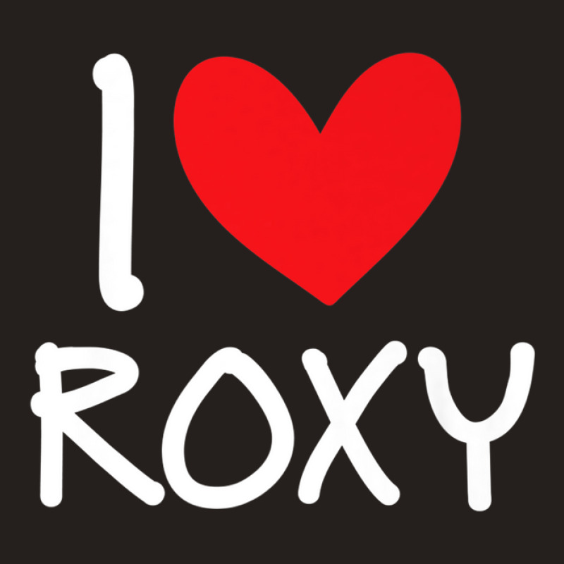 I Love Roxy Name Personalized Girl Woman Bff Friend Heart Tank Top | Artistshot