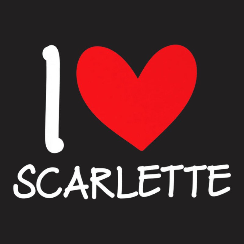 I Love Scarlette Name Personalized Girl Woman Bff Her Heart T-shirt | Artistshot