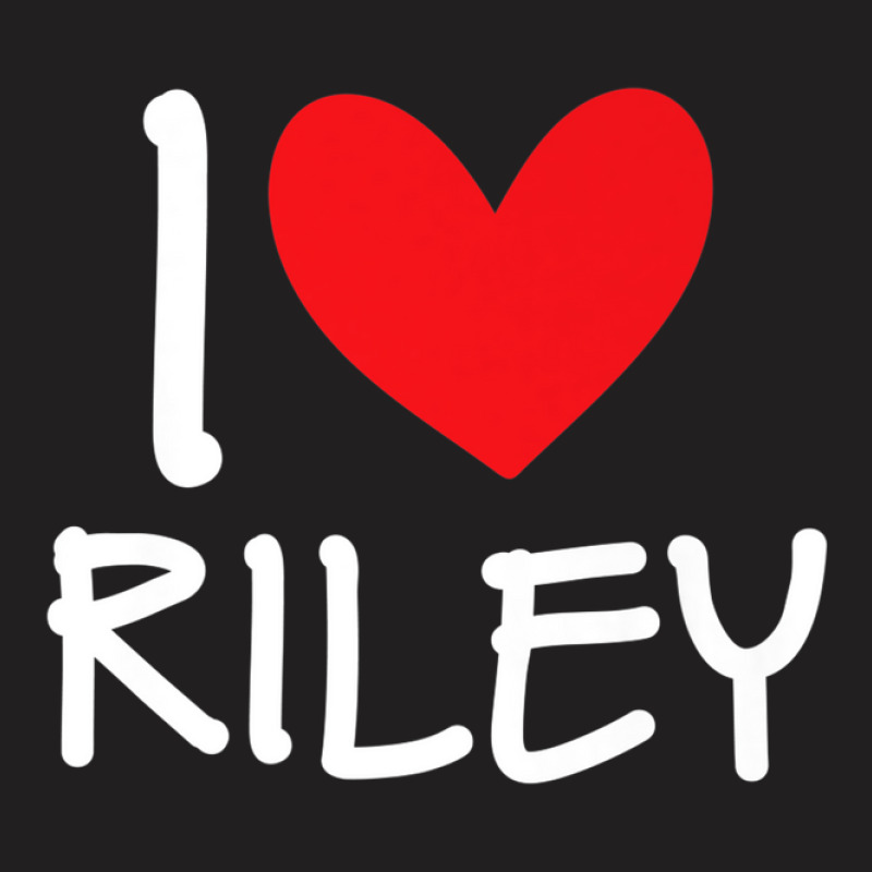 I Love Riley Name Personalized Girl Woman Bff Friend Heart T-shirt | Artistshot