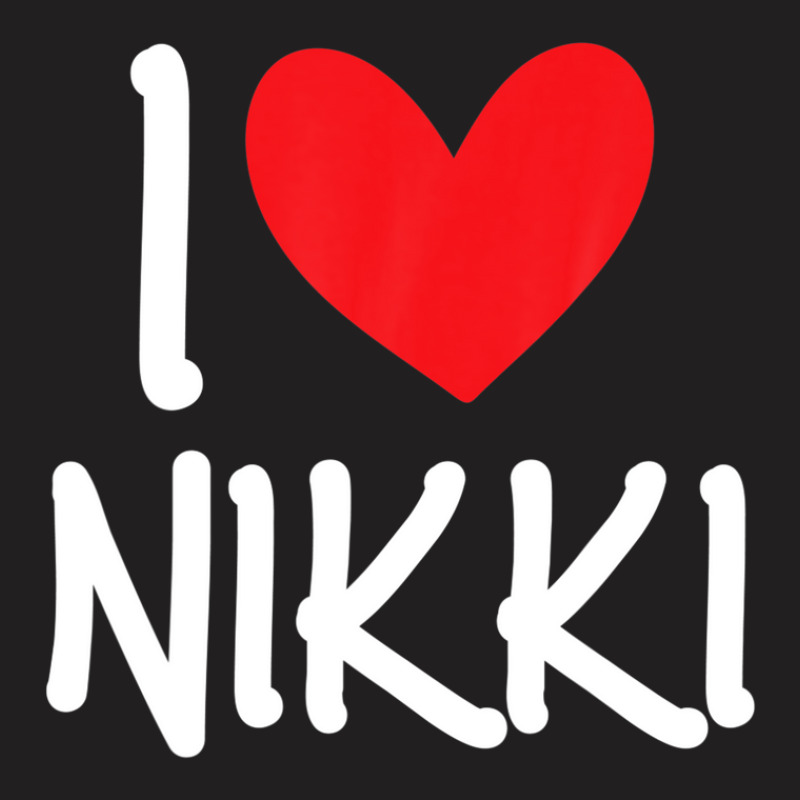 I Love Nikki Name Personalized Girl Woman Bff Friend Heart T-shirt | Artistshot