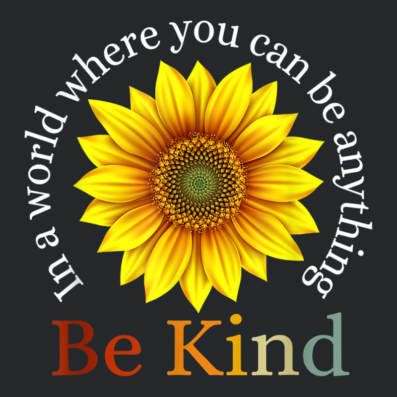 Sunflower Retro In A World Where You Can Be Anything Be Kind T Shirt Crewneck Sweatshirt | Artistshot