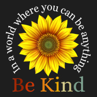 Sunflower Retro In A World Where You Can Be Anything Be Kind T Shirt Classic T-shirt | Artistshot