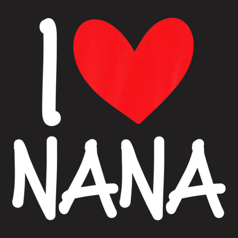 I Love Nana Name Personalized Girl Woman Bff Friend Heart T-shirt | Artistshot