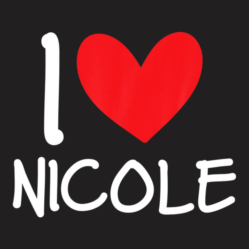 I Love Nicole Name Personalized Girl Woman Bff Friend Heart T-shirt | Artistshot