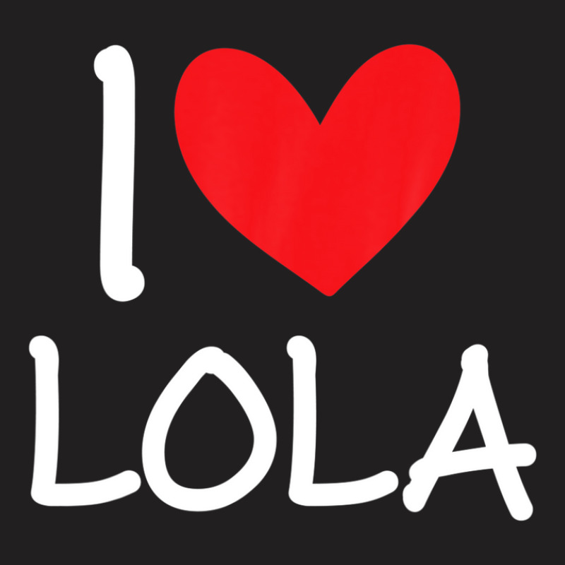 I Love Lola Name Personalized Girl Woman Bff Friend Heart T-shirt | Artistshot