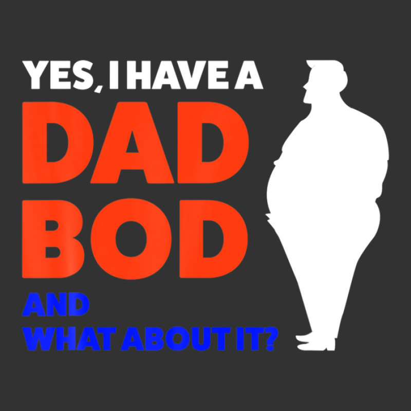 Mens Yes, I Have A Dad Bod And What About It? Daddy Baby Bodysuit By ...