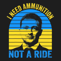 The Fight Is Here I Need Ammunition Not A Ride T Shirt Classic T-shirt | Artistshot