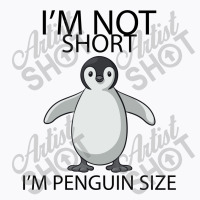 I'm Not Short I'm Penguin Size T-shirt | Artistshot