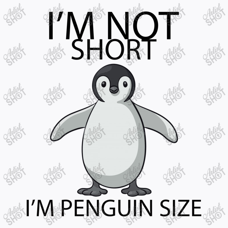 I'm Not Short I'm Penguin Size T-shirt | Artistshot