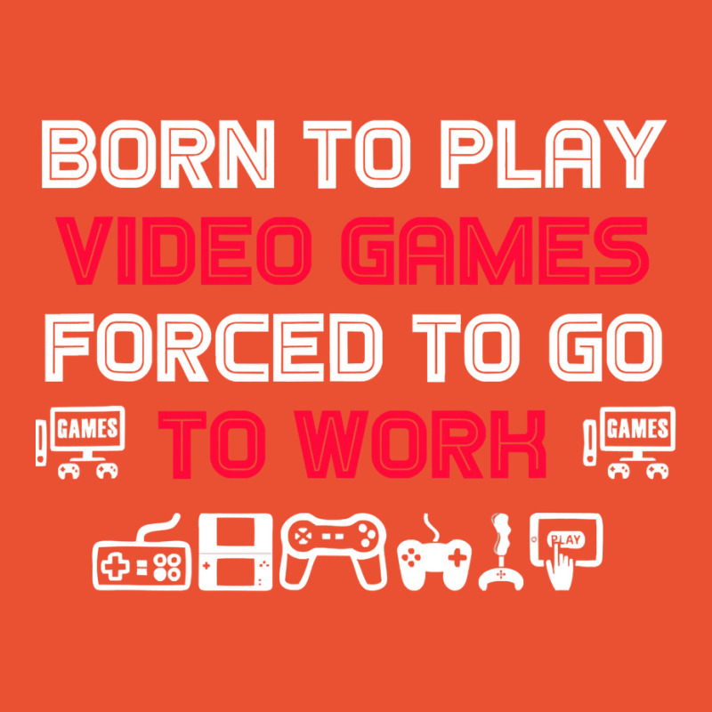 Born To Play Video Games Forced To Work Sarcastic Funny Essential Tshi Ladies Fitted T-Shirt by bebbahctinb | Artistshot