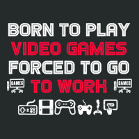 Born To Play Video Games Forced To Work Sarcastic Funny Essential Tshi Women's Triblend Scoop T-shirt | Artistshot