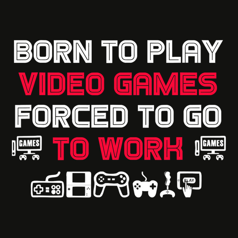 Born To Play Video Games Forced To Work Sarcastic Funny Essential Tshi Scorecard Crop Tee by bebbahctinb | Artistshot