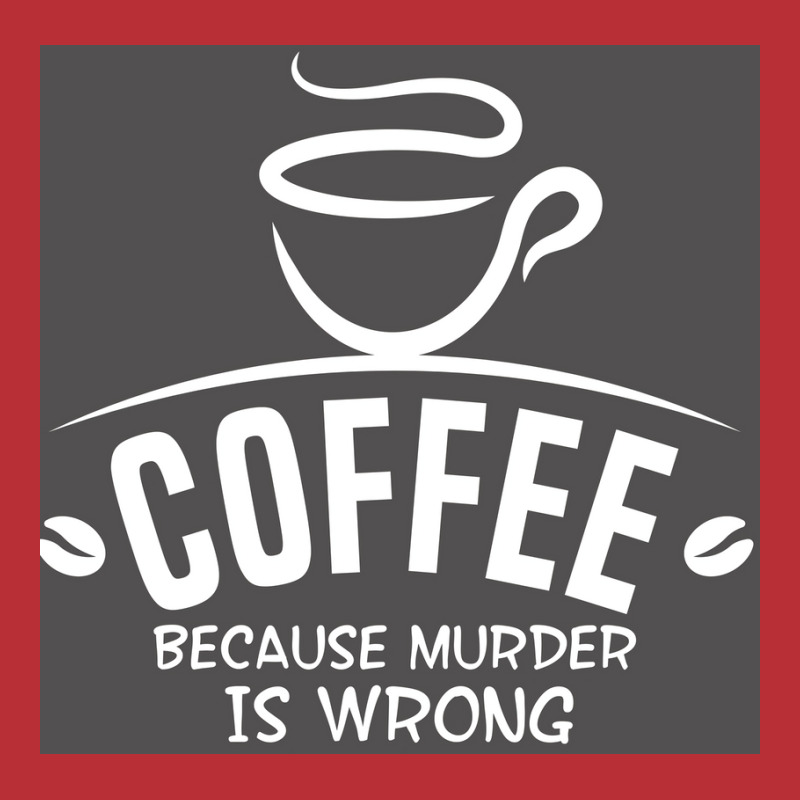 Coffee Because Murder Is Wrong Poster Hippie T-shirt | Artistshot