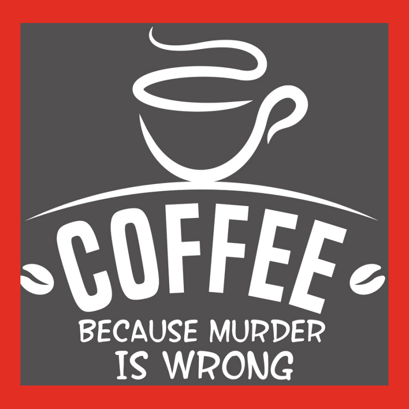 Coffee Because Murder Is Wrong Poster Hippie Graphic T-shirt | Artistshot