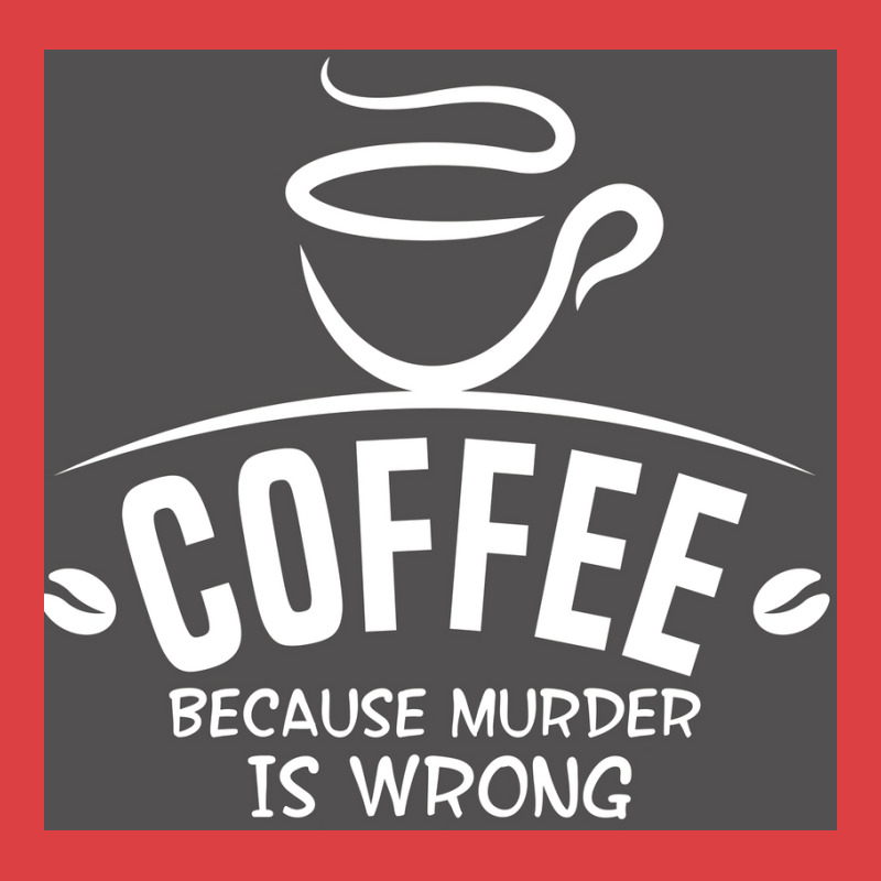 Coffee Because Murder Is Wrong Poster Hippie Tank Top | Artistshot