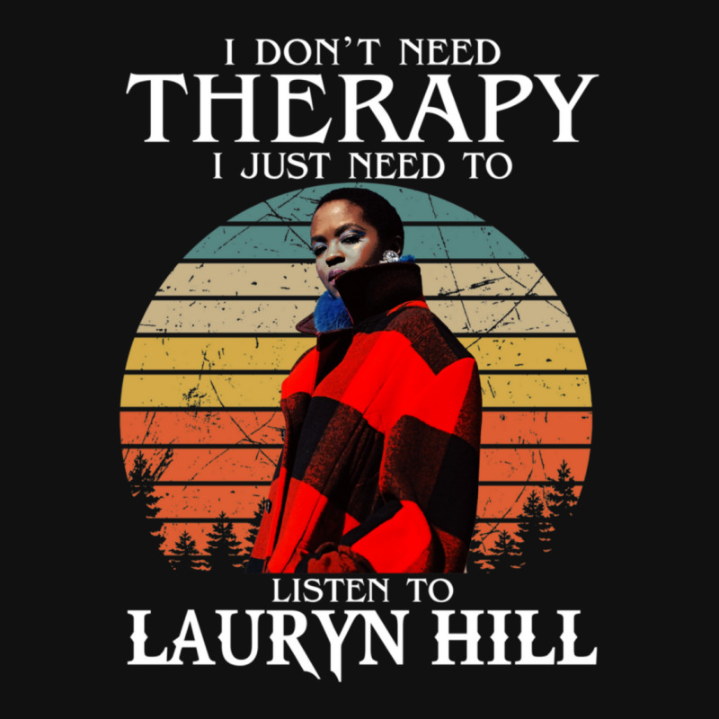 I Don't Need Therapy I Just Need To Listen To Lauryn Hill Weekender 