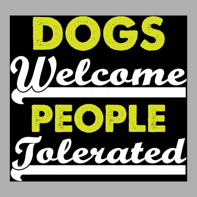 Dogs Welcome People Tolerated Poster Love Boy Exclusive T-shirt | Artistshot