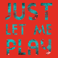 Just Let Me Play My Game For Vedio Games Lovers Games Lovers Ice And F Graphic T-shirt | Artistshot